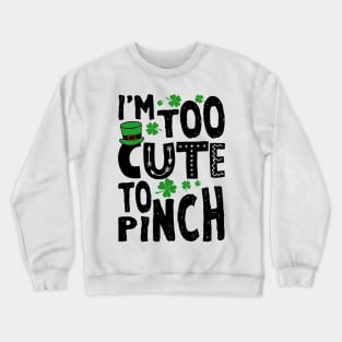 Too Cute To Pinch Funny St. Patricks For Kids Crewneck Sweatshirt